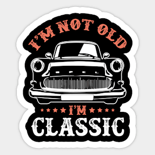 I'm not old I'm classic Sticker